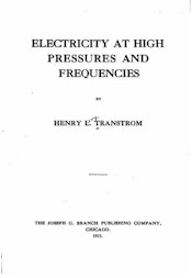 Electricity at high pressures and frequencies by Henry L. Transtrom